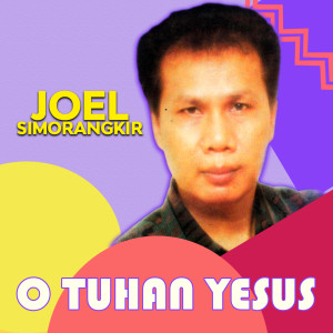 收听Joel Simorangkir的O Tuhan Yesus歌词歌曲