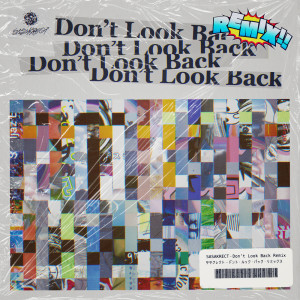 SASAKRECT的專輯Don't Look Back (feat. 4s4ki, maeshima soshi, RhymeTube, OHTORA & Hanagata) [pige Remix]