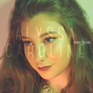 收听Alyssa Caroline的Wanna Pretend歌词歌曲
