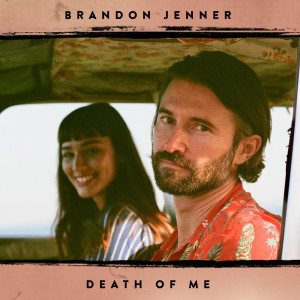 Dengarkan Death of Me lagu dari Brandon Jenner dengan lirik
