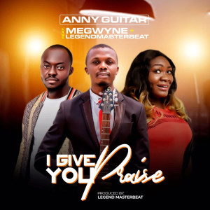 Listen to I Give You Praise song with lyrics from Anny Guitar