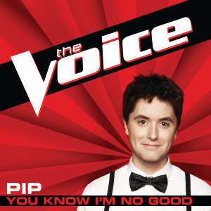 ดาวน์โหลดและฟังเพลง You Know I’m No Good (The Voice Performance) พร้อมเนื้อเพลงจาก Pip