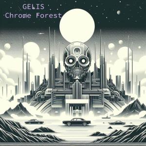 收聽Gelis的Chrome Forest歌詞歌曲