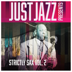 อัลบัม Just Jazz Presents, Strictly Sax Vol. 2 ศิลปิน ดารานักร้องหลายคน