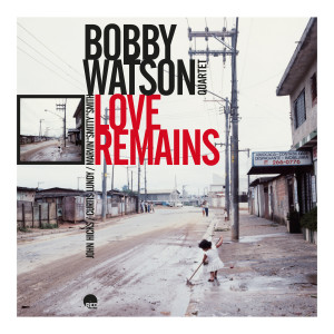 Bobby Watson的專輯Love Remains (Remastered 2024)