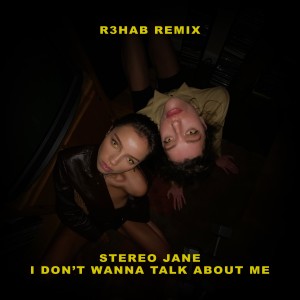 อัลบัม I don't wanna talk about me (R3HAB Remix) ศิลปิน Stereo Jane