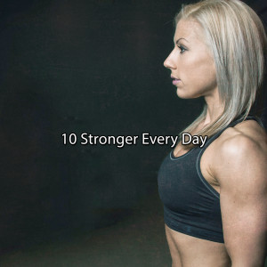 10 Stronger Every Day