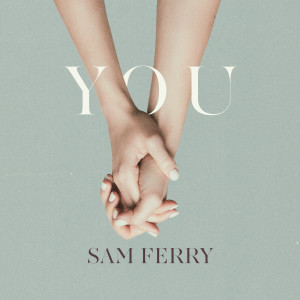 ดาวน์โหลดและฟังเพลง You พร้อมเนื้อเพลงจาก Sam Ferry