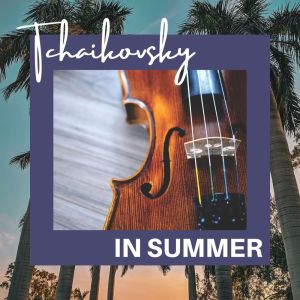 Tchaikovsky In Summer