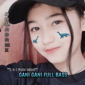 收聽AHMAD RMX的GANI GANI FULL BASS VIRAL歌詞歌曲