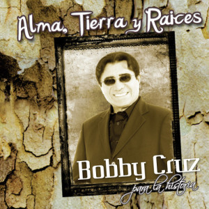 Bobby Cruz的專輯Alma, Tierra Y Raices