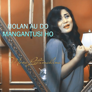 ดาวน์โหลดและฟังเพลง Holan Au Mangantusi Ho พร้อมเนื้อเพลงจาก Mona Latumahina