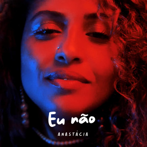 Dengarkan lagu Eu Não nyanyian Anastacia dengan lirik
