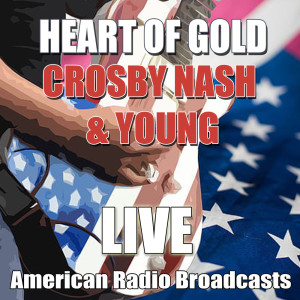 收听Crosby, Nash & Young的Heart Of Gold (Live)歌词歌曲