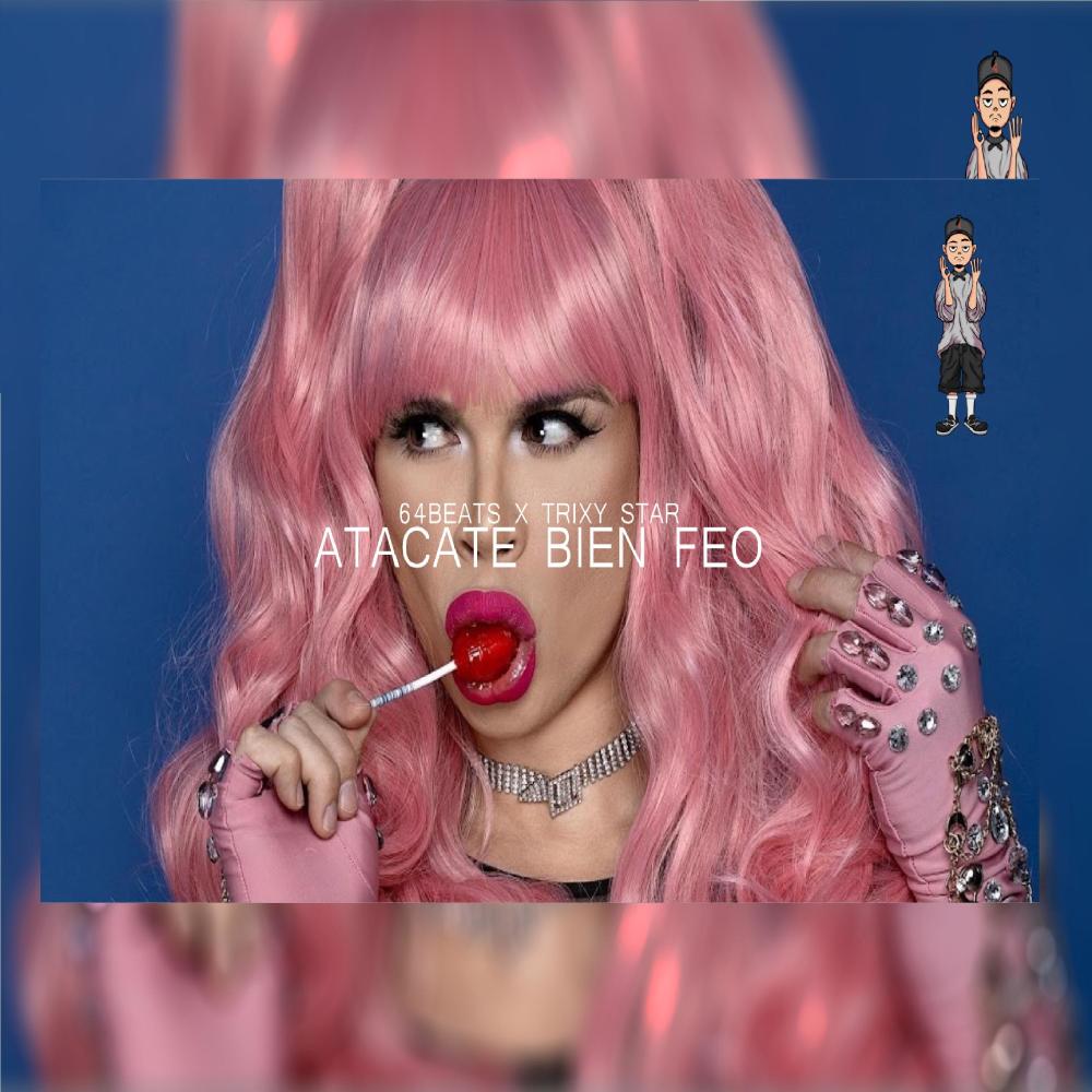 ATACATE BIEN FEO (feat. Trixy Star)