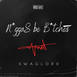 ดาวน์โหลดและฟังเพลง Niggas be Bitches (Explicit) พร้อมเนื้อเพลงจาก Swaglord