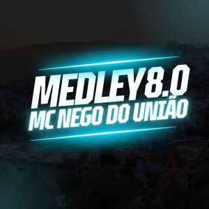 Listen to Medley 8.0 song with lyrics from MC Nego Do União