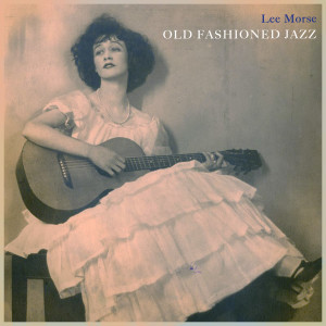 Lee Morse的專輯Old Fashioned Jazz