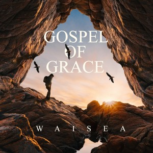 ดาวน์โหลดและฟังเพลง Gospel of Grace พร้อมเนื้อเพลงจาก Waisea