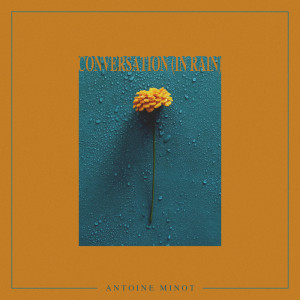 ดาวน์โหลดและฟังเพลง Conversation (in Rain) พร้อมเนื้อเพลงจาก Antoine Minot