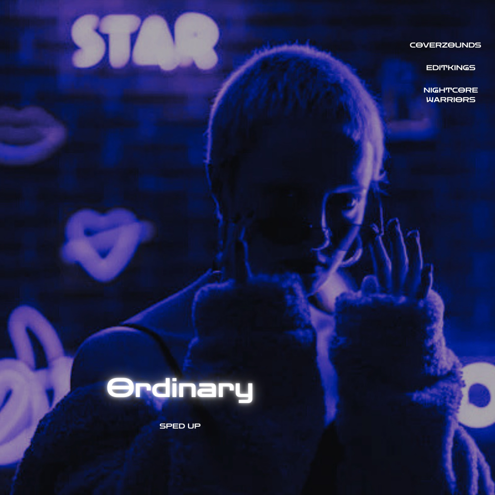 Ordinary (Sped Up)