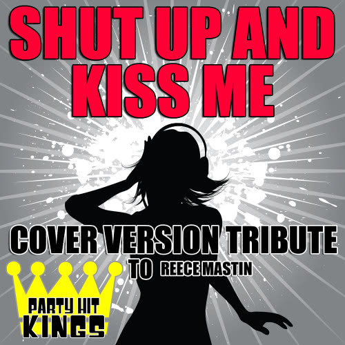 Shut Up and Kiss Me (Cover Version Tribute to Reece Mastin)