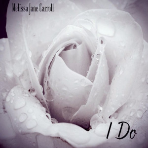 Listen to I Do (Radio Edit) song with lyrics from Melissa Jane Carroll