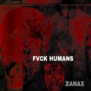 Album FVCK HUMANS (Explicit) from Zanax