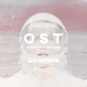 ดาวน์โหลดและฟังเพลง Go Beyond พร้อมเนื้อเพลงจาก OST-Ordinary Strangers