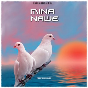 Listen to Mina Nawe song with lyrics from IMIKHONTO