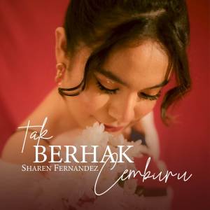 Dengarkan Tak Berhak Cemburu lagu dari Sharen Fernandez dengan lirik