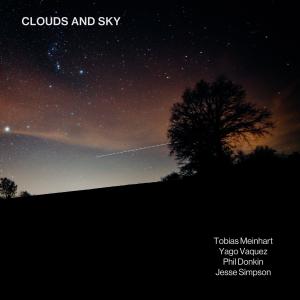 อัลบัม Clouds and Sky (feat. Yago Vazquez, Phil Donkin & Jesse Simpson) ศิลปิน Tobias Meinhart Quintet