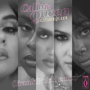 ดาวน์โหลดและฟังเพลง Call Me Queen (Frank Pole Remix) พร้อมเนื้อเพลงจาก Citizen Queen
