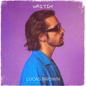 Listen to Waitin' (Explicit) song with lyrics from Lucas Brown