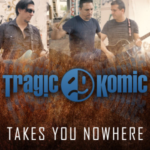 Listen to Takes You Nowhere song with lyrics from Tragic Komic