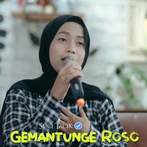Dengarkan lagu Gemantunge Roso nyanyian Suci Tacik dengan lirik