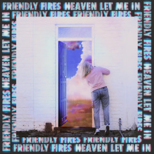 ดาวน์โหลดและฟังเพลง Heaven Let Me In พร้อมเนื้อเพลงจาก Friendly Fires