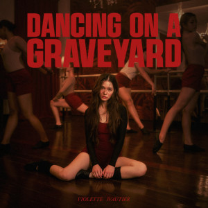 วี วิโอเลต วอเทียร์的專輯DANCING ON A GRAVEYARD