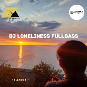 ดาวน์โหลดและฟังเพลง DJ Loneliness Fullbass พร้อมเนื้อเพลงจาก NALENDRA M