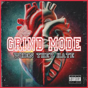 收聽Grind Mode的WHEN THEY HATE (Explicit)歌詞歌曲