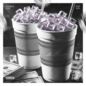 Listen to Double Cup (Explicit) song with lyrics from Pop Off