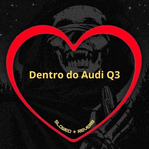 Album Dentro do Audi Q3 (Slowed + Reverb) (Explicit) from Love Fluxos