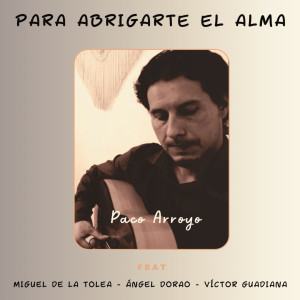 Paco Arroyo的專輯Para abrigarte el alma