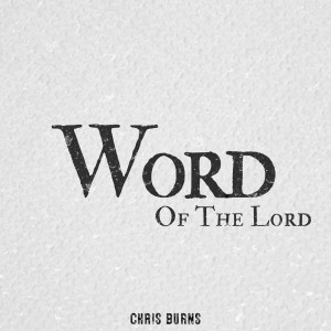 Listen to Word of the Lord song with lyrics from Chris Burns