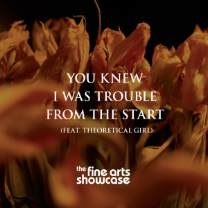 The Fine Arts Showcase的專輯You Knew I Was Trouble From The Start