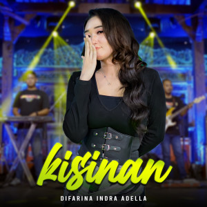 Dengarkan lagu Kisinan nyanyian Difarina Indra Adella dengan lirik