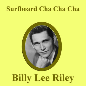 Listen to Surfboard Cha Cha (1963) song with lyrics from Billy Lee Riley