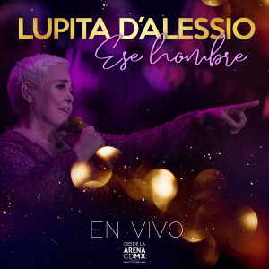 Lupita D'Alessio的專輯Ese Hombre (En Vivo Desde Arena CDMX)
