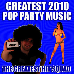 The Greatest Hit Squad的專輯Greatest 2010 Pop Party Music