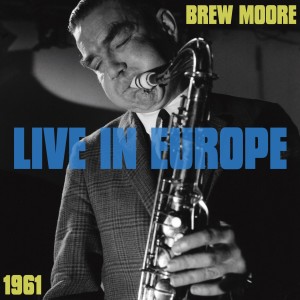 Album Live in Europe 1961 from Brew Moore
